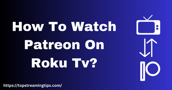 How-To-Watch-Patreon-On-Roku-Tv